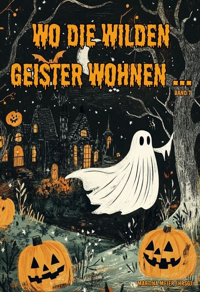 Wo die wilden Geister wohnen ... Schaurig-schöne Gruselgeschichten für Kinder - Band 7, Taschenbuch von , Papierfresserchens MTM-Verlag,