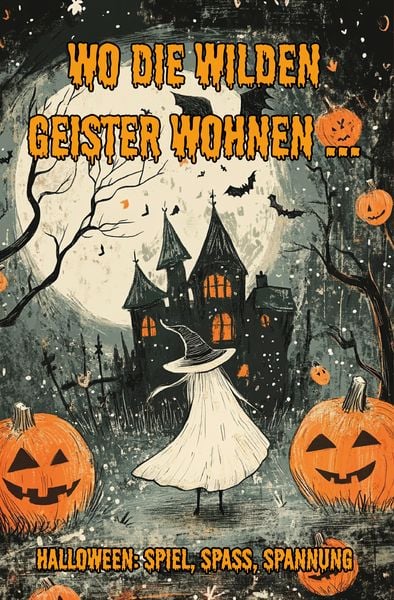 Wo die wilden Geister wohnen ... Halloween: Spiel, Spaß, Spannung, Taschenbuch von Nanja Holland, Papierfresserchens MTM-Verlag, 978-3-99051-285-2