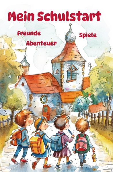 Produktbild: Mein Schulstart - Freunde, Spiele, Abenteuer - Mein erstes Schuljahr