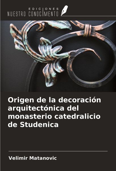 Produktbild: Origen de la decoraci&oacute;n arquitect&oacute;nica del monasterio catedralicio de Studenica