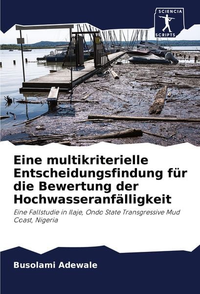 Eine multikriterielle Entscheidungsfindung für die Bewertung der Hochwasseranfälligkeit, Taschenbuch von Busolami Adewale, Sciencia Scripts,