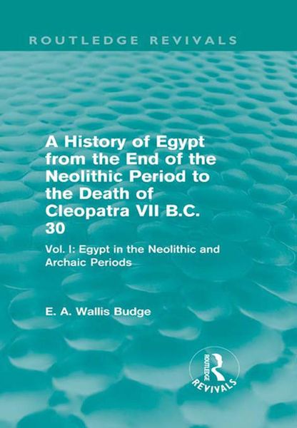Produktbild: A History of Egypt from the End of the Neolithic Period to the Death of Cleopatra VII B.C. 30 (Routledge Revivals)