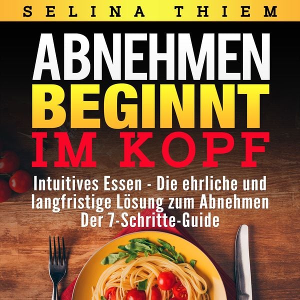 Abnehmen beginnt im Kopf: Intuitives Essen - Die ehrliche und langfristige Lösung zum Abnehmen - Selina Thiem, Audio, 4061707082306