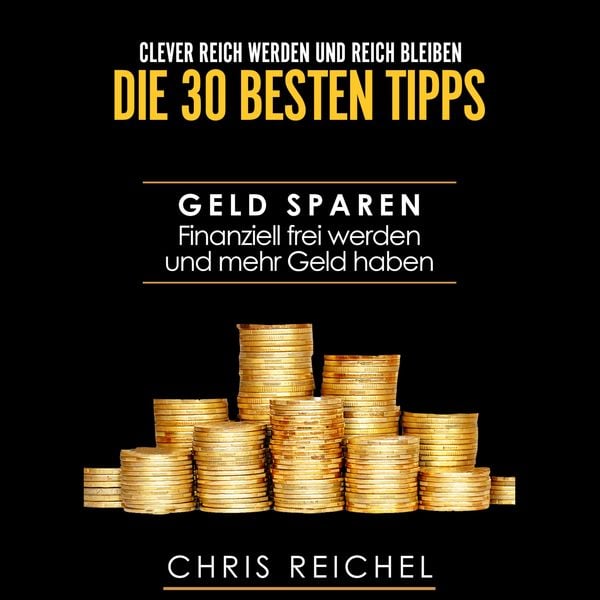 Produktbild: Clever Reich werden und reich bleiben Die 30 besten Tipps