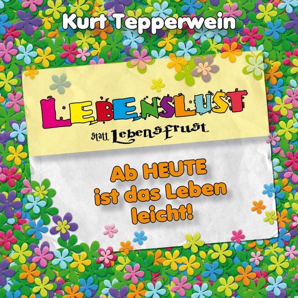 Produktbild: Lebenslust statt Lebensfrust: Ab heute ist das Leben leicht!