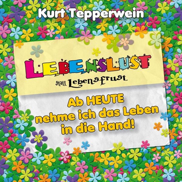 Produktbild: Lebenslust statt Lebensfrust: Ab heute nehme ich das Leben in die Hand!