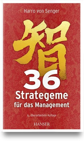 36 Strategeme für das Management, Gebundene Ausgabe von Harro von Senger, Carl Hanser, 978-3-446-47764-3