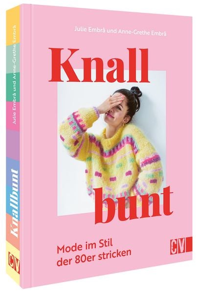 Knallbunt: Mode im Stil der 80er stricken, Gebundene Ausgabe von Julie Embrå und Anne-Grethe Embrå, Christophorus, 978-3-8410-6792-0