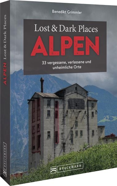 Lost & Dark Places Alpen, Taschenbuch von Benedikt Grimmler, Bruckmann, 9783734329982