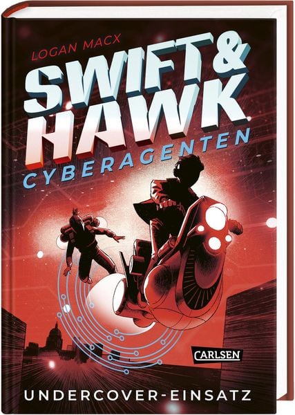 Swift & Hawk, Cyberagenten 2: Undercover-Einsatz, Gebundene Ausgabe von Logan Macx, Carlsen, 9783551584786