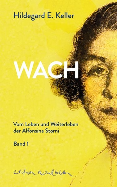 WACH. Vom Leben und Weiterleben der Alfonsina Storni, Gebundene Ausgabe von Hildegard E. Keller, Edition Maulhelden, 9783907248058