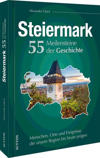 Produktbild: Die Steiermark. 55 Meilensteine der Geschichte