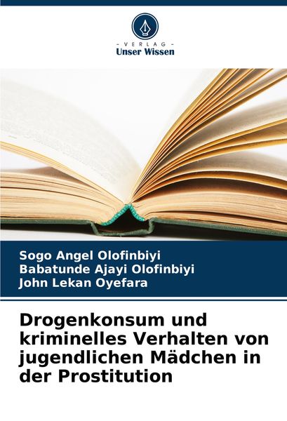 Drogenkonsum und kriminelles Verhalten von jugendlichen Mädchen in der Prostitution, Taschenbuch von Sogo Angel Olofinbiyi , Babatunde Ajayi