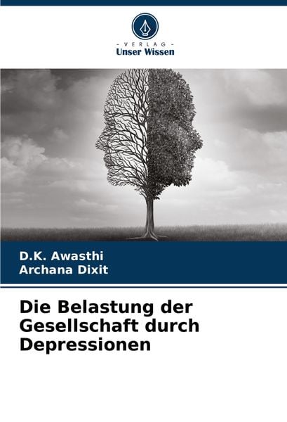 Die Belastung der Gesellschaft durch Depressionen, Taschenbuch von D. K. Awasthi , Archana Dixit, Verlag Unser Wissen, 9786207880362