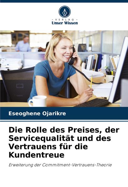 Die Rolle des Preises, der Servicequalität und des Vertrauens für die Kundentreue, Taschenbuch von Eseoghene Ojarikre, Verlag Unser Wissen,
