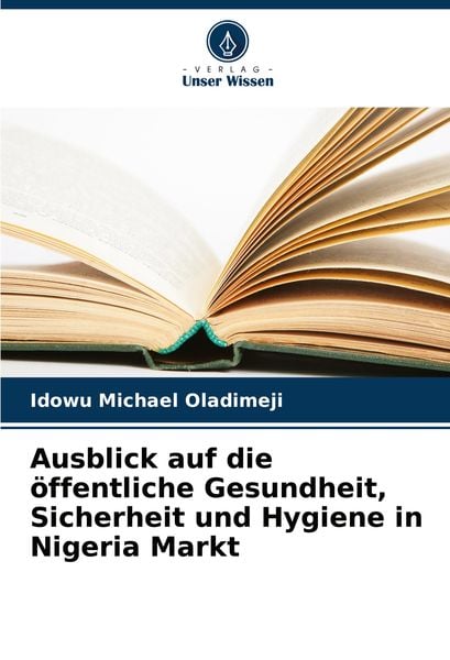 Ausblick auf die öffentliche Gesundheit, Sicherheit und Hygiene in Nigeria Markt, Taschenbuch von Idowu Michael Oladimeji, Verlag Unser Wissen,