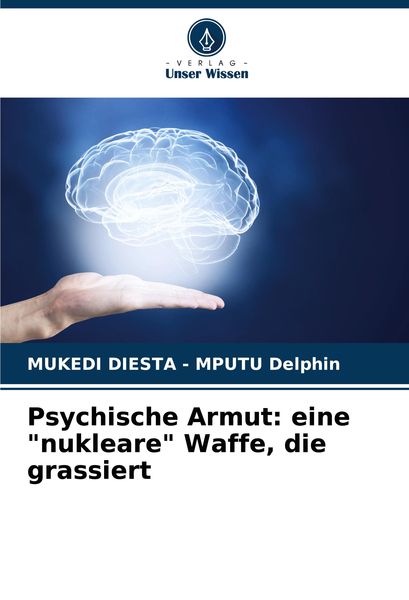 Psychische Armut: eine 'nukleare' Waffe, die grassiert, Taschenbuch von Mukedi Diesta-Mputu Delphin, Verlag Unser Wissen, 9786207880171