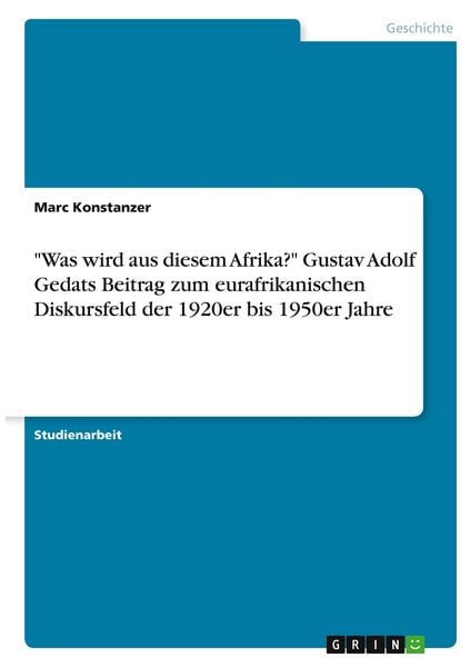 'Was wird aus diesem Afrika?' Gustav Adolf Gedats Beitrag zum eurafrikanischen Diskursfeld der 1920er bis 1950er Jahre, Taschenbuch von Marc