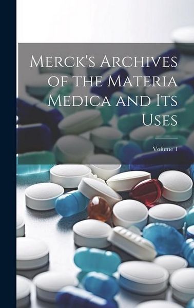 Produktbild: Merck's Archives of the Materia Medica and Its Uses; Volume 1