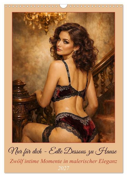 Produktbild: Nur f&uuml;r dich - Edle Dessous zu Hause (Wandkalender 2027 DIN A3 hoch), CALVENDO Monatskalender
