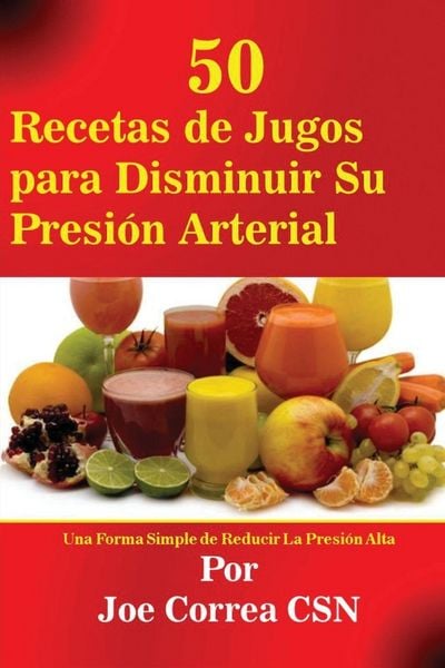 Produktbild: 50 Recetas de Jugos para Disminuir Su Presi&oacute;n Arterial