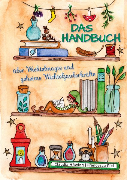 Produktbild: Das Handbuch &uuml;ber Wichtelmagie und geheime Wichtelzauberkr&auml;fte