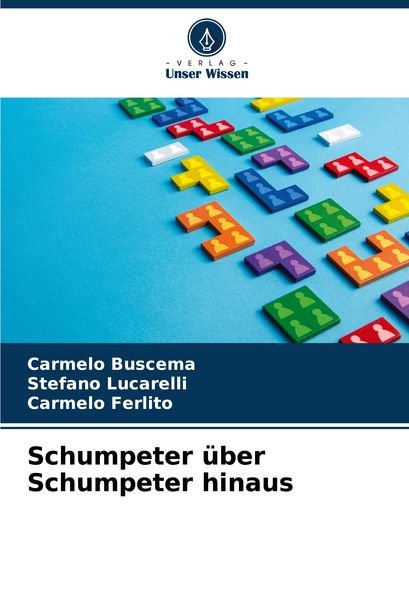 Schumpeter über Schumpeter hinaus, Taschenbuch von Carmelo Buscema , Stefano Lucarelli , Carmelo Ferlito, Verlag Unser Wissen, 9786207368853