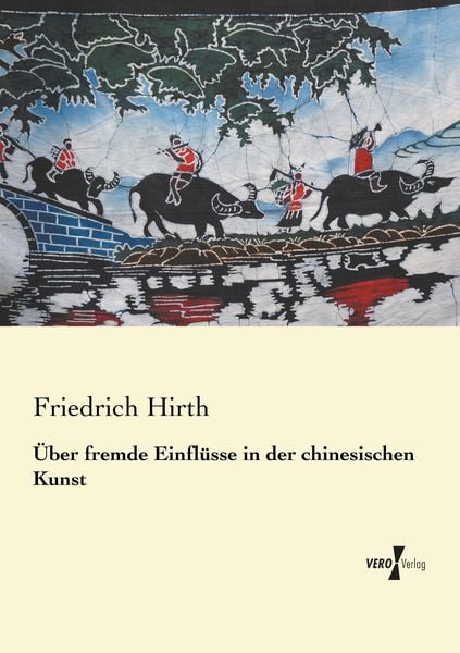 Über fremde Einflüsse in der chinesischen Kunst, Taschenbuch von Friedrich Hirth, BoD - Books on Demand, 9783956103735