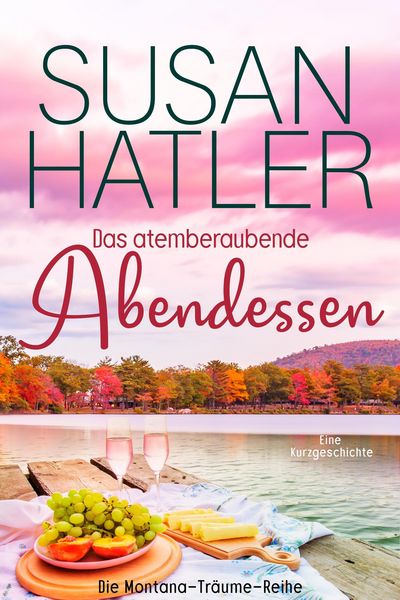 Produktbild: Das atemberaubende Abendessen (Montana-Tr&auml;ume, #2)
