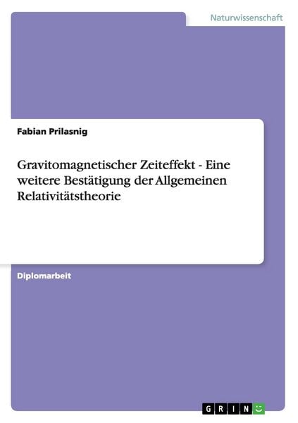 Produktbild: Gravitomagnetischer Zeiteffekt - Eine weitere Best&auml;tigung der Allgemeinen Relativit&auml;tstheorie