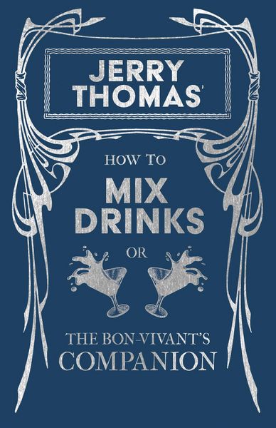 Produktbild: Jerry Thomas' How to Mix Drinks; or, The Bon-Vivant's Companion
