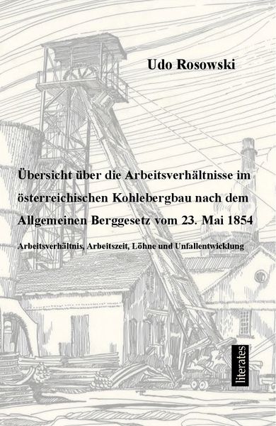 Produktbild: &Uuml;bersicht &uuml;ber die Arbeitsverh&auml;ltnisse im &ouml;sterreichischen Kohlebergbau nach dem Allgemeinen Berggesetz von 23. Mai 1854