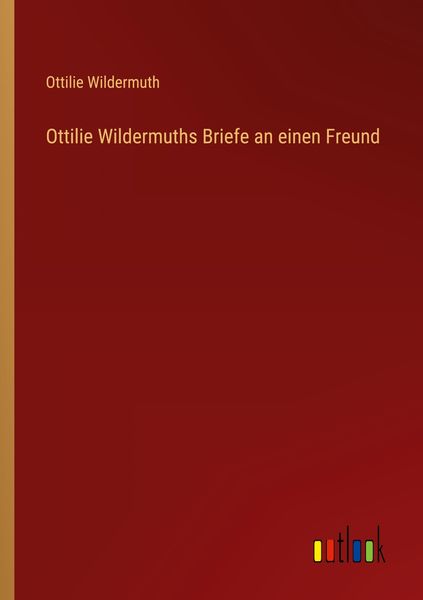 Ottilie Wildermuths Briefe an einen Freund, Taschenbuch von Ottilie Wildermuth, Outlook, 9783368248048