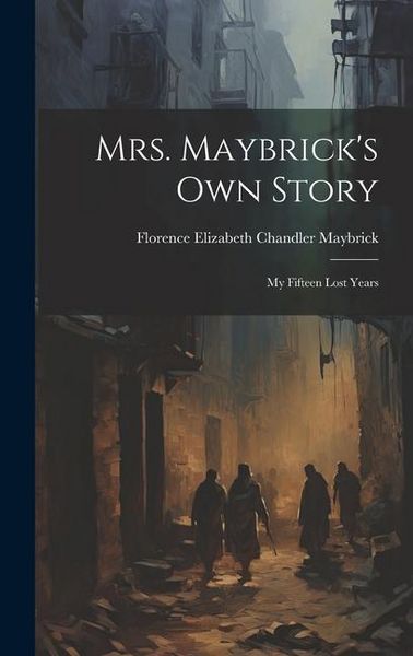 Produktbild: Mrs. Maybrick's Own Story: My Fifteen Lost Years