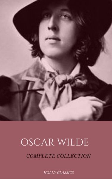 Produktbild: Oscar Wilde: The Truly Complete Collection (Holly Classics)