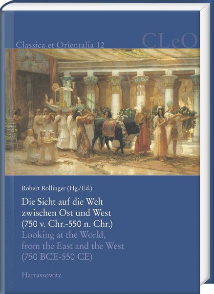Produktbild: Die Sicht auf die Welt zwischen Ost und West (750 v. Chr. &ndash; 550 n. Chr.). Looking at the World from the East and the West (750 BCE &ndash; 550 CE)