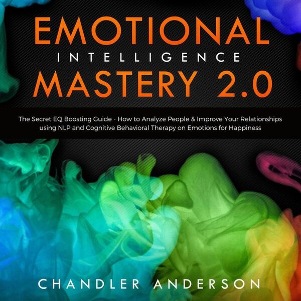 Produktbild: Emotional Intelligence Mastery 2.0: The Secret EQ Boosting Guide - How to Analyze People & Improve Your Relationships using NLP and Cognitive Behavior