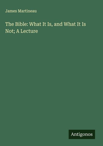 Produktbild: The Bible: What It Is, and What It Is Not; A Lecture