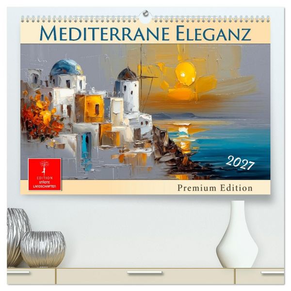 Produktbild: Mediterrane Eleganz (hochwertiger Premium Wandkalender 2027 DIN A2 quer), Kunstdruck in Hochglanz