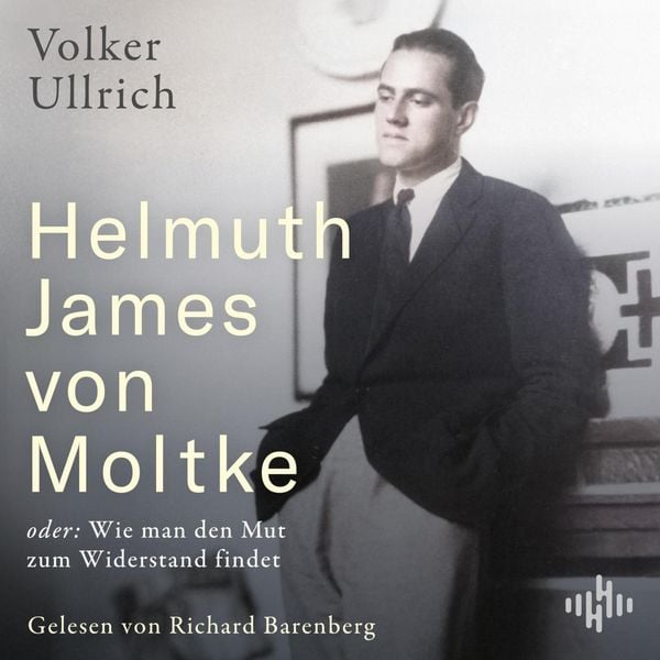 Produktbild: Helmuth James von Moltke: oder: Wie man den Mut zum Widerstand findet