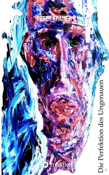 Die Perfektion des Ungenauen, Taschenbuch von Peter Kramer, Tredition, 9783347867321