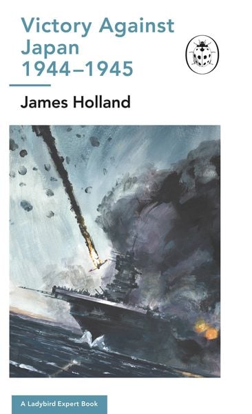 Produktbild: Victory Against Japan 1944-1945: A Ladybird Expert Book