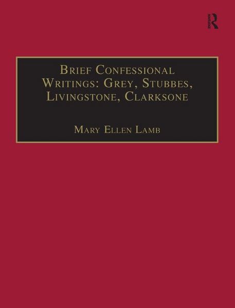Produktbild: Brief Confessional Writings: Grey, Stubbes, Livingstone, Clarksone