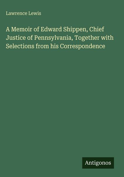 Produktbild: A Memoir of Edward Shippen, Chief Justice of Pennsylvania, Together with Selections from his Correspondence