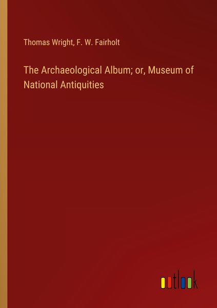 Produktbild: The Archaeological Album; or, Museum of National Antiquities