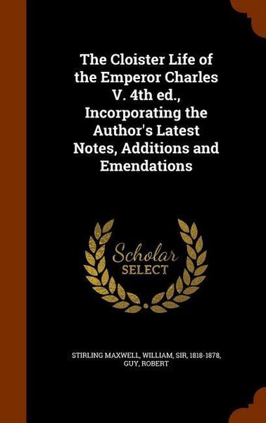 Produktbild: The Cloister Life of the Emperor Charles V. 4th ed., Incorporating the Author's Latest Notes, Additions and Emendations