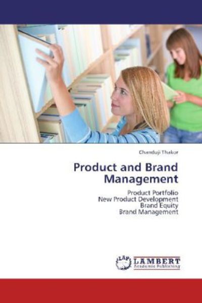 Thakor, C: Product and Brand Management, Taschenbuch von Chanduji Thakor, LAP LAMBERT Academic Publishing, 9783659279782