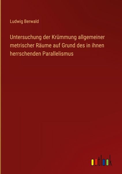 Produktbild: Untersuchung der Kr&uuml;mmung allgemeiner metrischer R&auml;ume auf Grund des in ihnen herrschenden Parallelismus