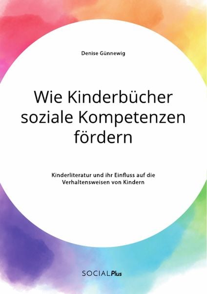 Produktbild: Wie Kinderb&uuml;cher soziale Kompetenzen f&ouml;rdern. Kinderliteratur und ihr Einfluss auf die Verhaltensweisen von Kindern