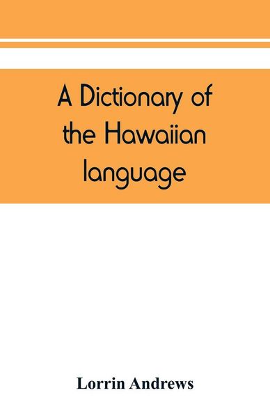 Produktbild: A dictionary of the Hawaiian language, to which is appended an English-Hawaiian vocabulary and a chronological table of remarkable events